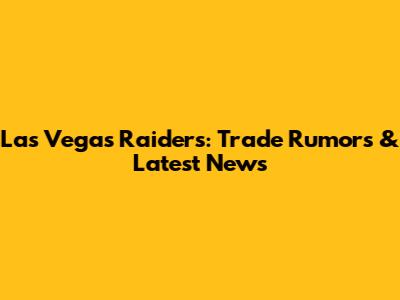 Las Vegas Raiders: Trade Rumors & Latest News