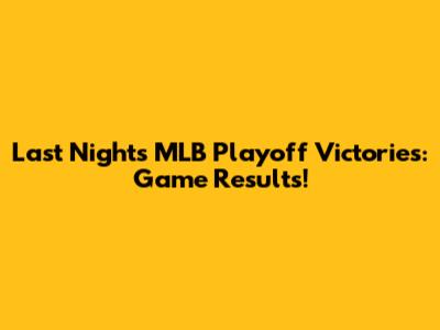 Last Night's MLB Playoff Victories: Game Results!