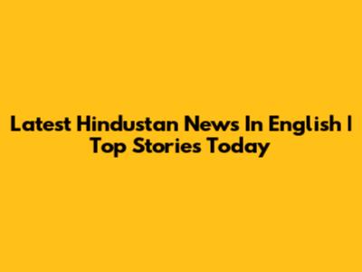 Latest Hindustan News In English | Top Stories Today