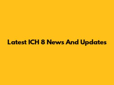 Latest ICH 8 News And Updates