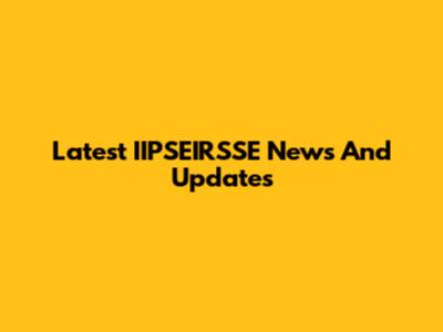Latest IIPSEIRSSE News And Updates