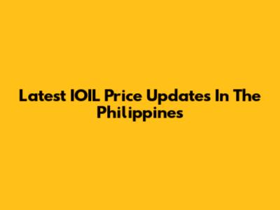 Latest IOIL Price Updates In The Philippines