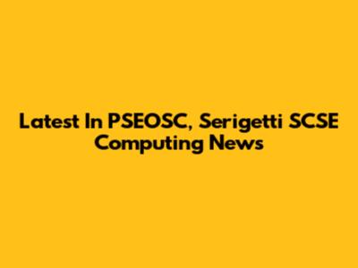 Latest In PSEOSC, Serigetti SCSE Computing News