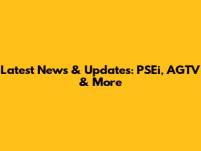 Latest News & Updates: PSEi, AGTV & More