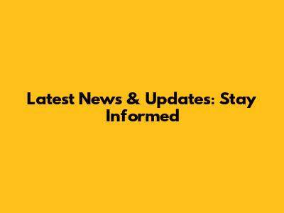 Latest News & Updates: Stay Informed