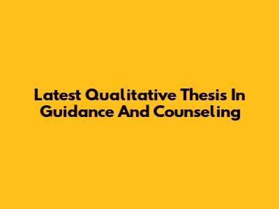 Latest Qualitative Thesis In Guidance And Counseling