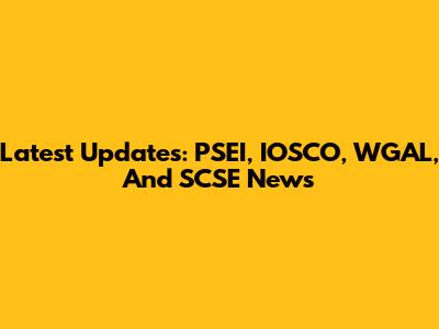 Latest Updates: PSEI, IOSCO, WGAL, And SCSE News