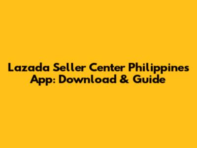 Lazada Seller Center Philippines App: Download & Guide