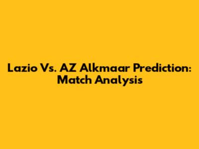 Lazio Vs. AZ Alkmaar Prediction: Match Analysis