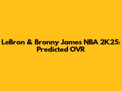 LeBron & Bronny James NBA 2K25: Predicted OVR