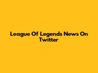 League Of Legends News On Twitter