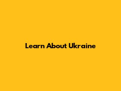 Learn About Ukraine