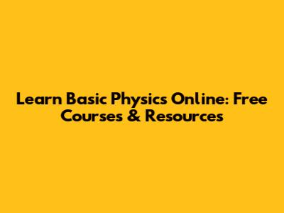 Learn Basic Physics Online: Free Courses & Resources