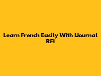 Learn French Easily With IJournal RFI