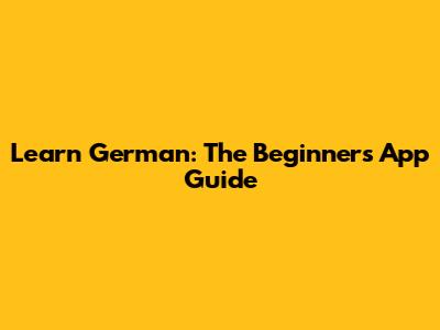 Learn German: The Beginner's App Guide