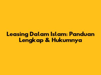 Leasing Dalam Islam: Panduan Lengkap & Hukumnya