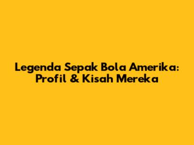 Legenda Sepak Bola Amerika: Profil & Kisah Mereka