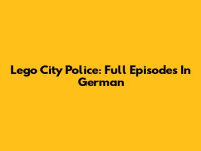 Lego City Police: Full Episodes In German
