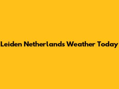 Leiden Netherlands Weather Today