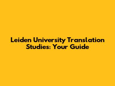 Leiden University Translation Studies: Your Guide