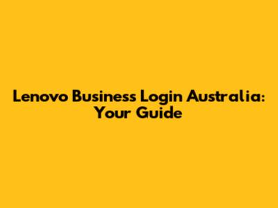 Lenovo Business Login Australia: Your Guide