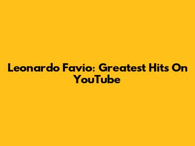 Leonardo Favio: Greatest Hits On YouTube