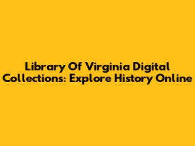 Library Of Virginia Digital Collections: Explore History Online