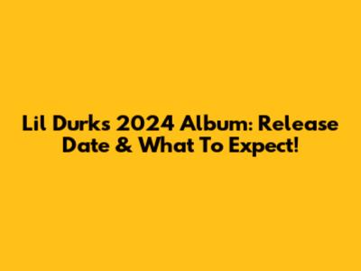 Lil Durk's 2024 Album: Release Date & What To Expect!