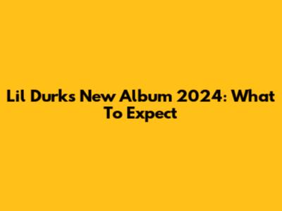 Lil Durk's New Album 2024: What To Expect