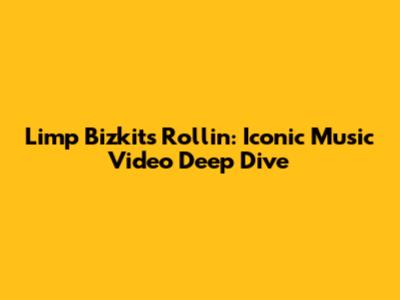 Limp Bizkit's "Rollin'": Iconic Music Video Deep Dive