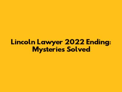 Lincoln Lawyer 2022 Ending: Mysteries Solved