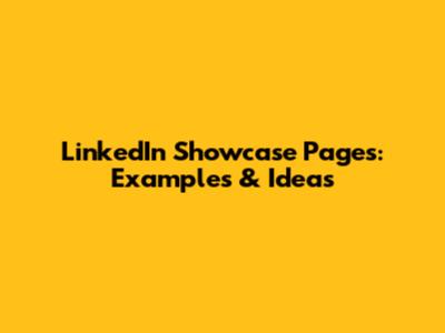 LinkedIn Showcase Pages: Examples & Ideas