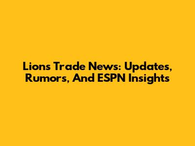 Lions Trade News: Updates, Rumors, And ESPN Insights
