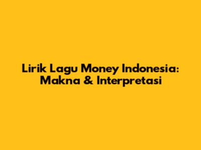 Lirik Lagu Money Indonesia: Makna & Interpretasi