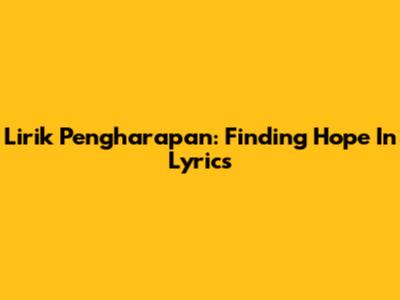 Lirik Pengharapan: Finding Hope In Lyrics