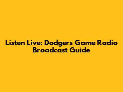 Listen Live: Dodgers Game Radio Broadcast Guide