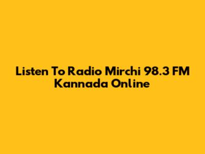 Listen To Radio Mirchi 98.3 FM Kannada Online