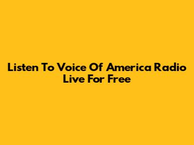 Listen To Voice Of America Radio Live For Free