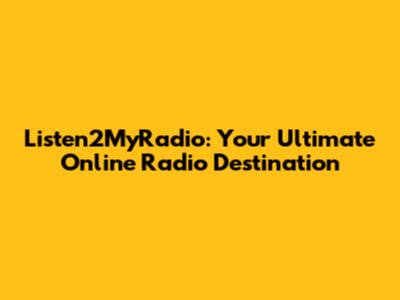 Listen2MyRadio: Your Ultimate Online Radio Destination