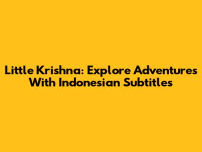 Little Krishna: Explore Adventures With Indonesian Subtitles