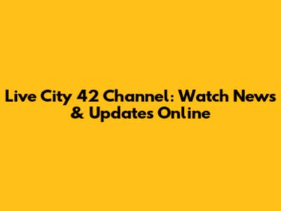 Live City 42 Channel: Watch News & Updates Online