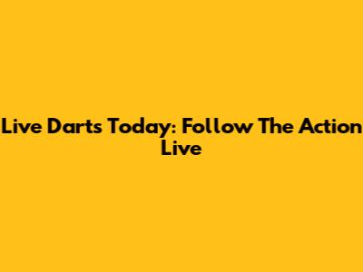 Live Darts Today: Follow The Action Live