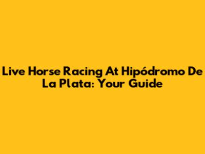 Live Horse Racing At Hipódromo De La Plata: Your Guide