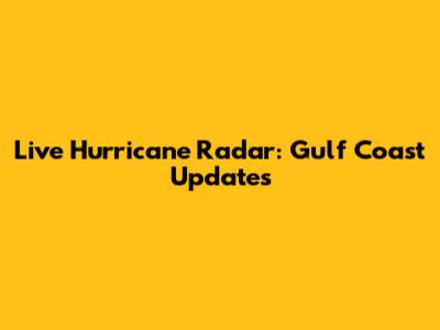 Live Hurricane Radar: Gulf Coast Updates