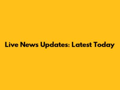 Live News Updates: Latest Today