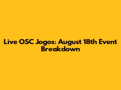 Live OSC Jogos: August 18th Event Breakdown