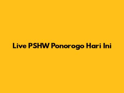 Live PSHW Ponorogo Hari Ini