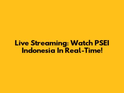 Live Streaming: Watch PSEI Indonesia In Real-Time!