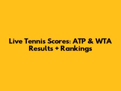 Live Tennis Scores: ATP & WTA Results + Rankings