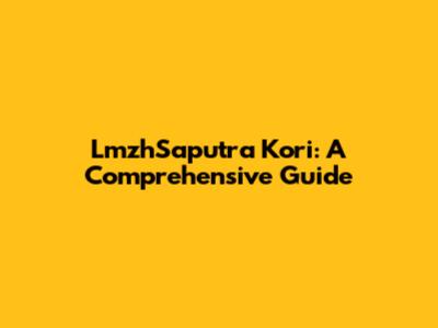 LmzhSaputra Kori: A Comprehensive Guide